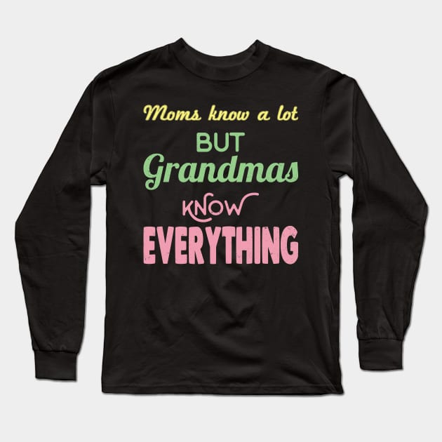 Mom's know a lot but grandmas know everything Long Sleeve T-Shirt by jltsales